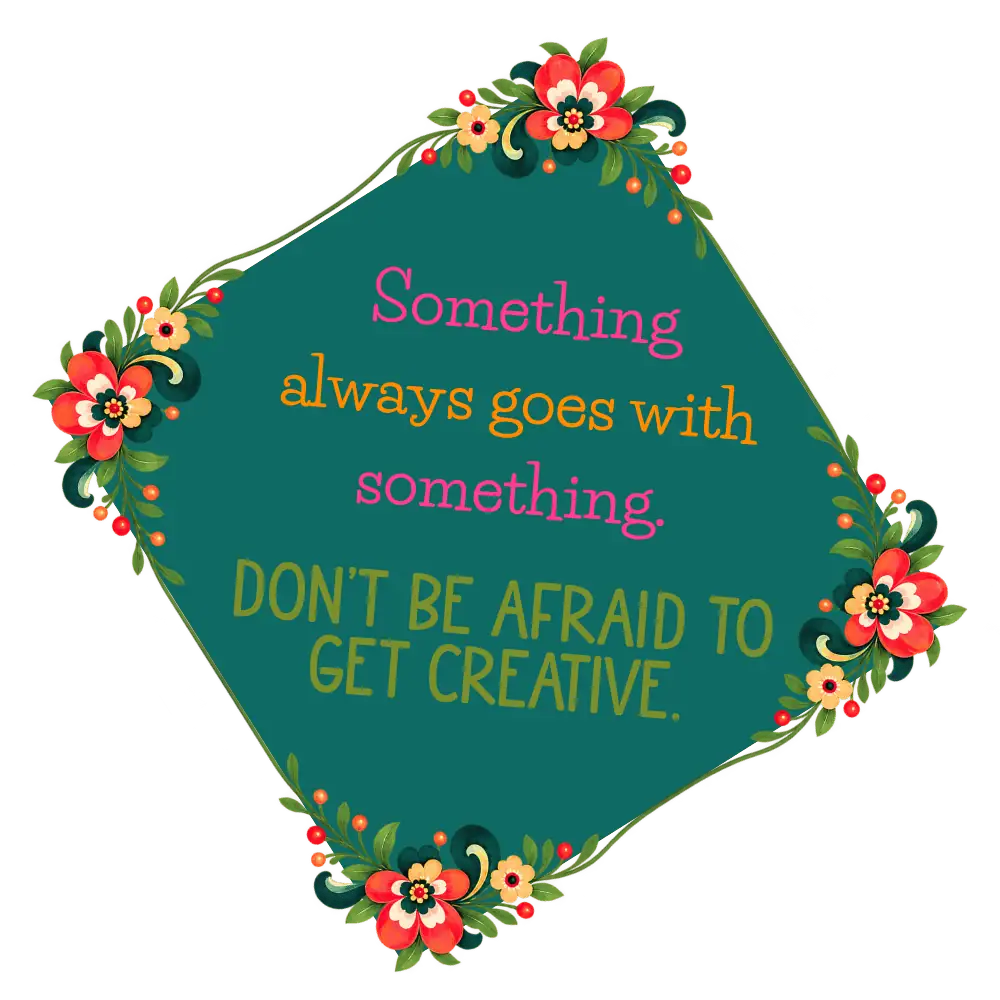 Something always goes with something.